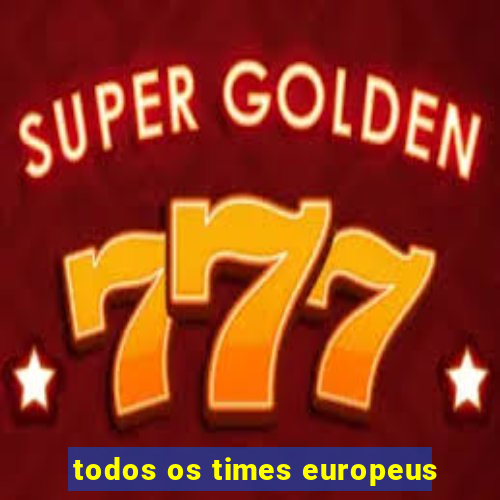 todos os times europeus